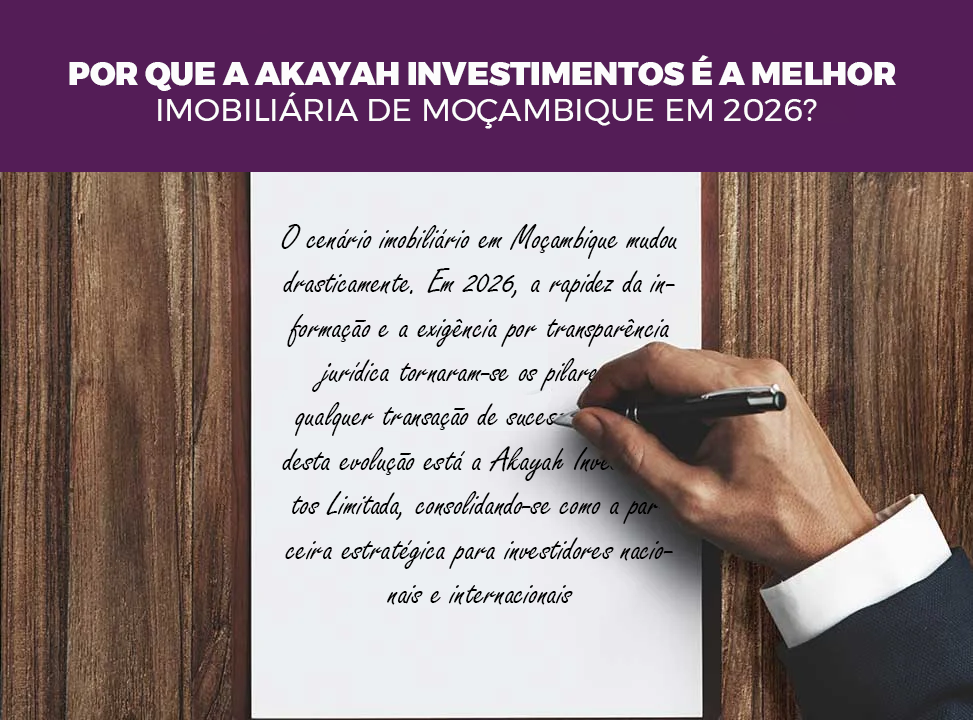 Por que a Akayah Investimentos é a Melhor Imobiliária de Moçambique em 2026